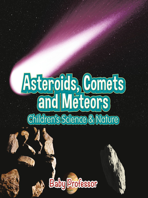 Title details for Asteroids, Comets and Meteors--Children's Science & Nature by Baby Professor - Available